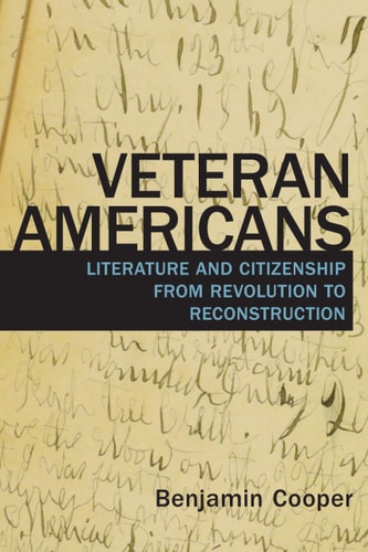 Veteran Americans Literature and Citizenship from Revolution to Reconstruction