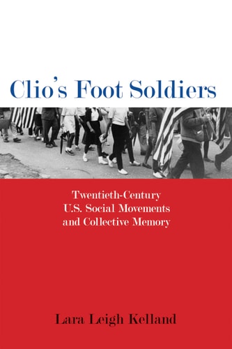 Clio's Foot Soldiers Twentieth-century U.S. Social Movements and Collective Memory