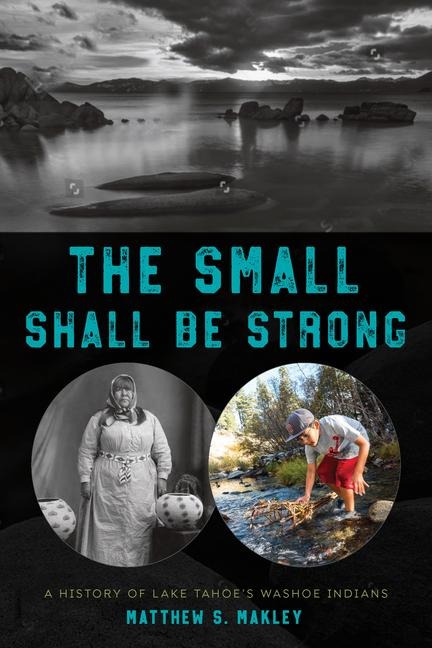 The Small Shall Be Strong: A History of Lake Tahoes Washoe Indians