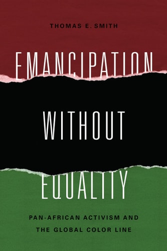 Emancipation Without Equality Pan-African Activism and the Global Color Line
