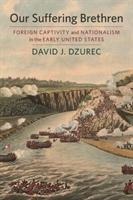 Our Suffering Brethren: Foreign Captivity and Nationalism in the Early United States