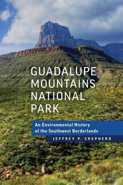 Guadalupe Mountains National Park: An Environmental History of the Southwest Borderlands