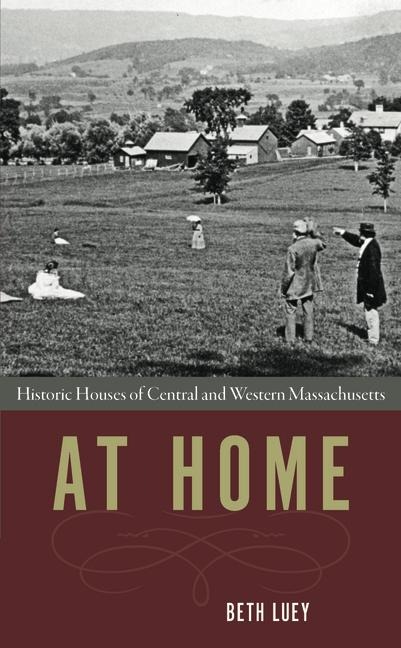 At Home: Historic Houses of Central and Western Massachusetts