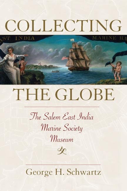 Collecting the Globe: The Salem East India Marine Society Museum