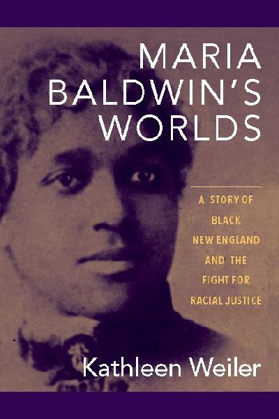 Maria Baldwins Worlds: A Story of Black New England and the Fight for Racial Justice