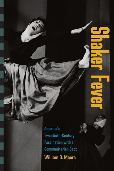 Shaker Fever: Americas Twentieth-Century Fascination with a Communitarian Sect