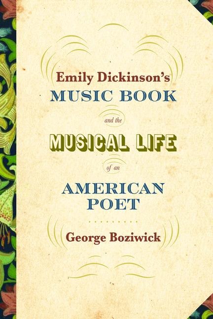 Emily Dickinsons Music Book and the Musical Life of an American Poet