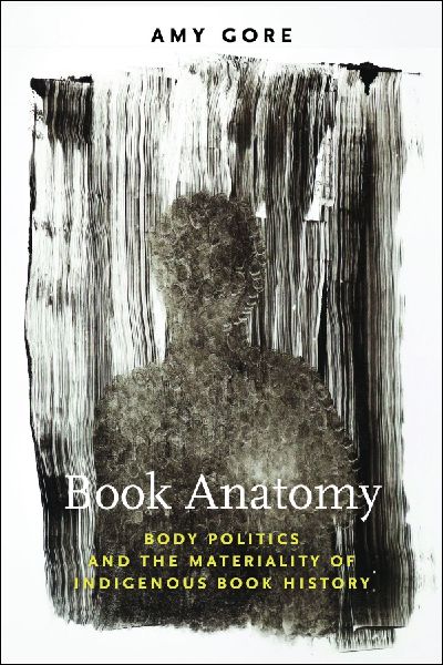 Book Anatomy: Body Politics and the Materiality of Indigenous Book History