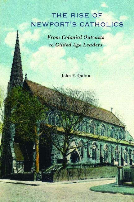 The Rise of Newports Catholics: From Colonial Outcasts to Gilded Age Leaders