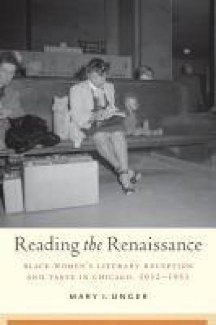 Reading the Renaissance: Black Women's Literary Reception and Taste in Chicago, 1932-1953