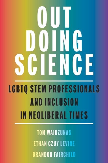 Out Doing Science: LGBTQ Stem Professionals and Inclusion in Neoliberal Times