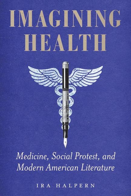 Imagining Health: Medicine, Social Protest, and Modern American Literature