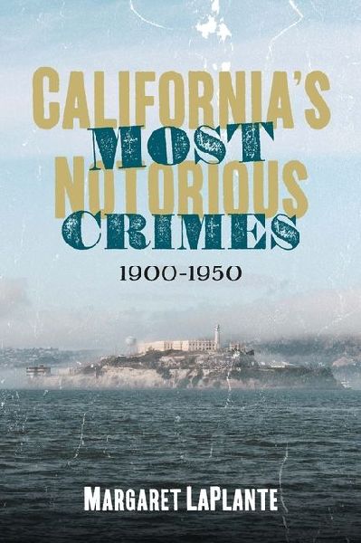 California's Most Notorious Crimes: 1900-1950