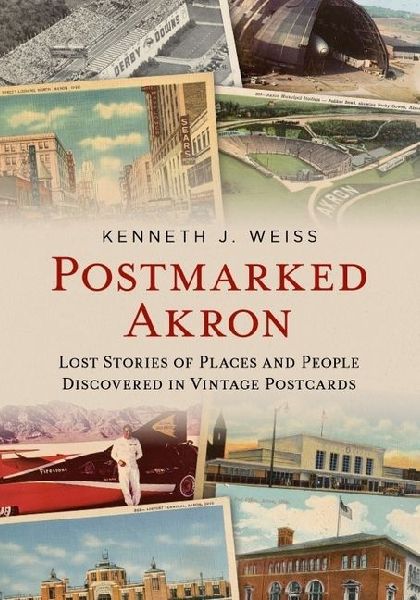 Postmarked Akron: Lost Stories of Places and People Discovered in Vintage Postcards