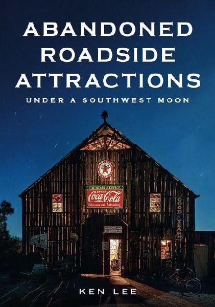 Abandoned Roadside Attractions: Under a Southwest Moon