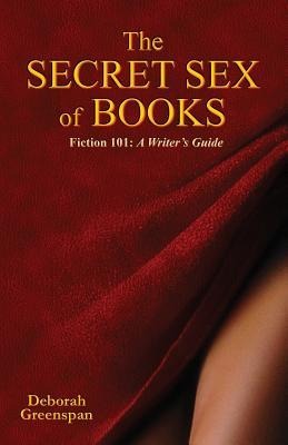 The Secret Sex of Books A Writer's Guide