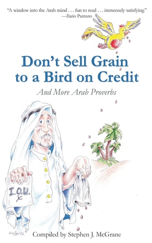 Don't Sell Grain to a Bird on Credit And More Arab Proverbs