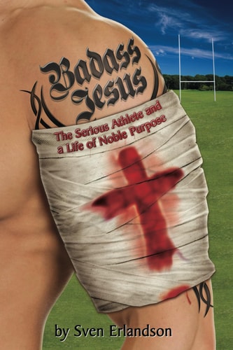 Badass Jesus The Serious Athlete And A Life Of Noble Purpose