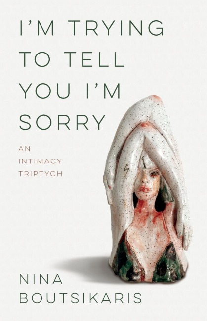 Im Trying to Tell You Im Sorry: An Intimacy Triptych