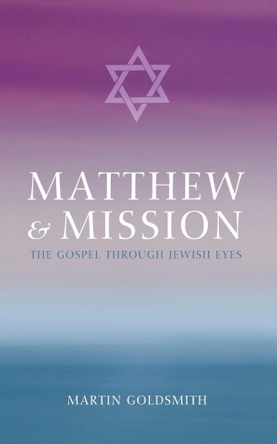 Matthew and Mission: The Gospel Through Jewish Eyes