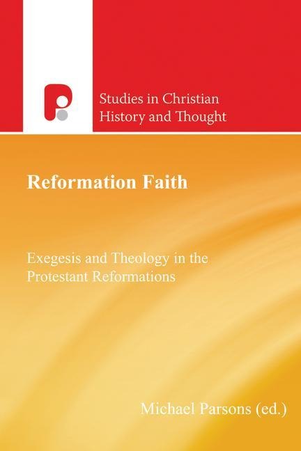 Reformation Faith: Exegesis and Theology in the Protestant Reformations