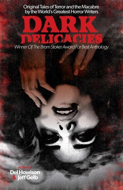 Dark Delicacies: Original Tales of Terror and the Macabre by the Worlds Greatest Horror Writers