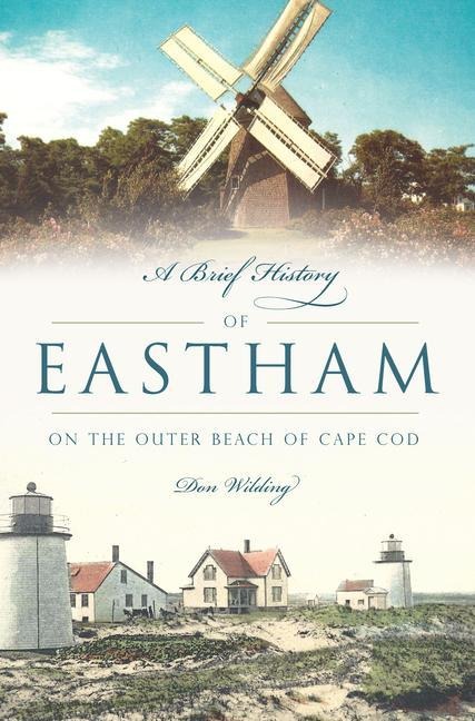A Brief History of Eastham: On the Outer Beach of Cape Cod