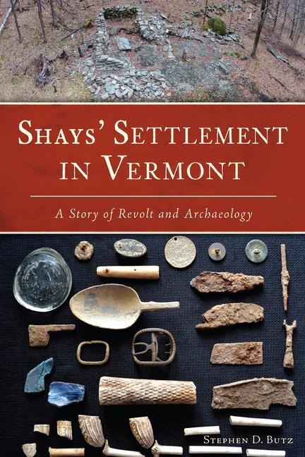 Shays Settlement in Vermont: A Story of Revolt and Archaeology