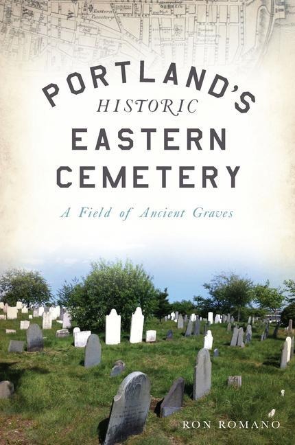 Portlands Historic Eastern Cemetery: A Field of Ancient Graves