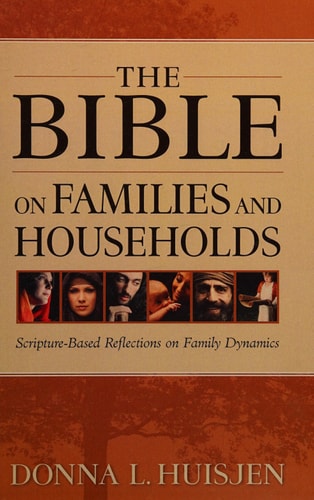 The Bible on Families and Households Scripture-Based Reflections on Family Dynamics