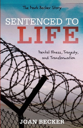 Sentenced to Life Mental Illness, Tragedy, and Transformation