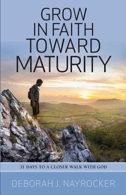 Grow in Faith toward Maturity: 31 Days to a Closer Walk with God