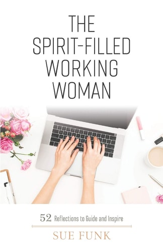 The Spirit-filled Working Woman 52 Reflections to Guide and Inspire