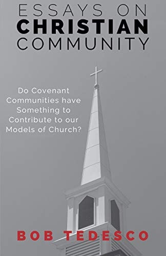 Essays on Christian Community Do Covenant Communities Have Something to Contribute to Our Models of Church?
