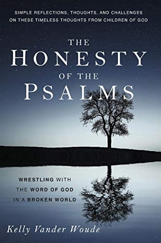 The Honesty of the Psalms Wrestling with the Word of God in a Broken World
