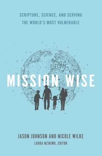 Mission Wise Scripture, Science, and Serving the World's Most Vulnerable