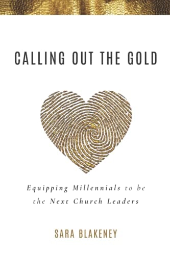 Calling Out the Gold Equipping Millennials to Be the Next Church Leaders