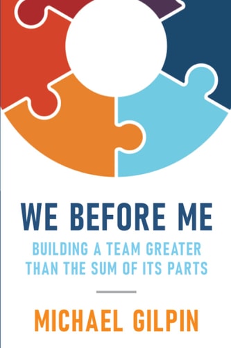 We Before Me Building a Team Greater Than the Sum of Its Parts