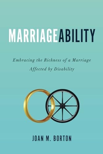 MarriageAbility Embracing the Richness of a Marriage Affected by Disability
