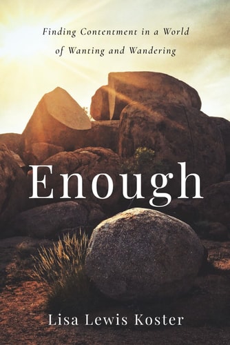Enough Finding Contentment in a World of Wanting and Wandering