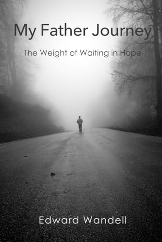 My Father Journey The Weight of Waiting in Hope