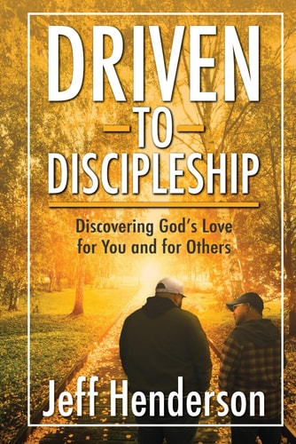 Driven to Discipleship Discovering God's Love for You and for Others