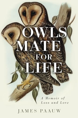 Owls Mate for Life A Memoir of Loss and Love