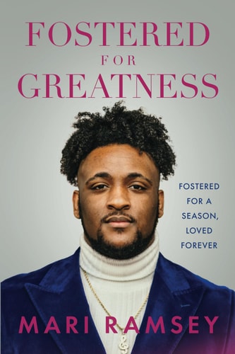 Fostered for Greatness Fostered for a Season, Loved Forever