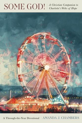 Some God! A Christian Companion to Charlotte's Webs of Hope