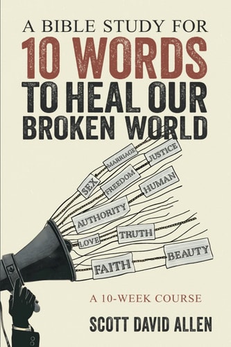 A Bible Study for 10 Words to Heal Our Broken World A 10-Week Course