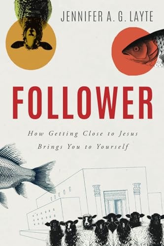 Follower How Getting Close to Jesus Brings You to Yourself