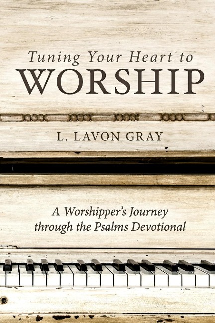 Tuning Your Heart to Worship: A Worshippers Journey Through the Psalms Devotional