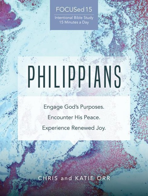 Philippians [Focused15 Study Series]: Engage Gods Purposes, Encounter His Peace, Experience Renewed Joy