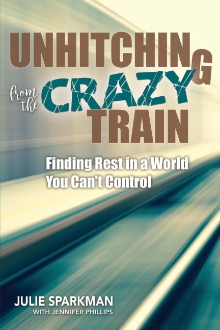Unhitching from the Crazy Train: Finding Rest in a World You Cant Control